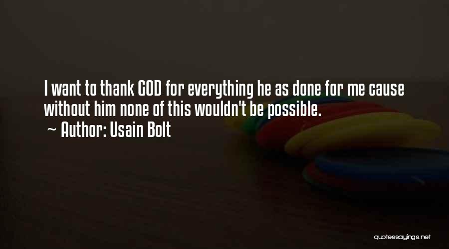 Usain Bolt Quotes: I Want To Thank God For Everything He As Done For Me Cause Without Him None Of This Wouldn't Be