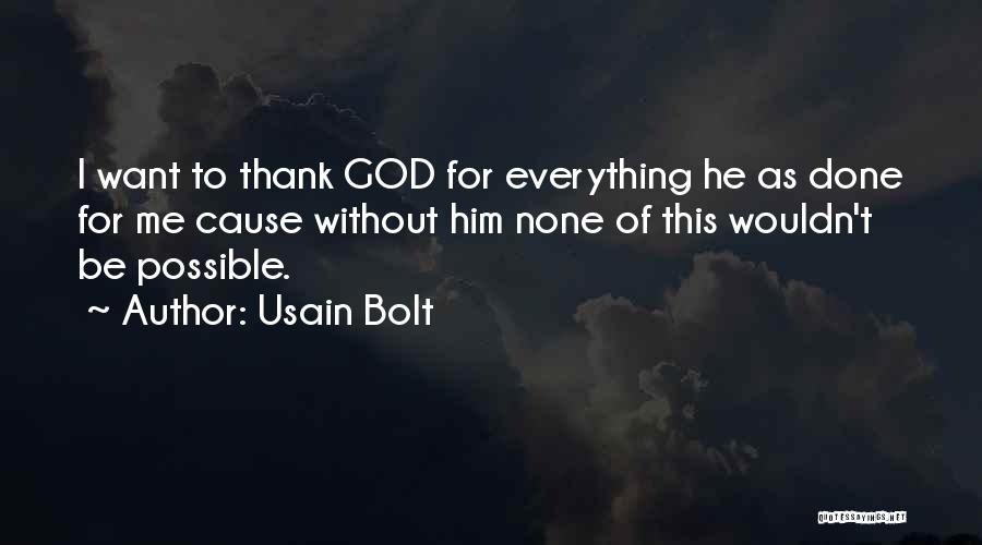 Usain Bolt Quotes: I Want To Thank God For Everything He As Done For Me Cause Without Him None Of This Wouldn't Be