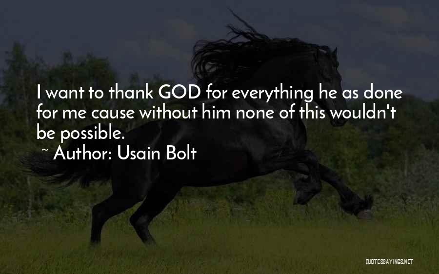 Usain Bolt Quotes: I Want To Thank God For Everything He As Done For Me Cause Without Him None Of This Wouldn't Be
