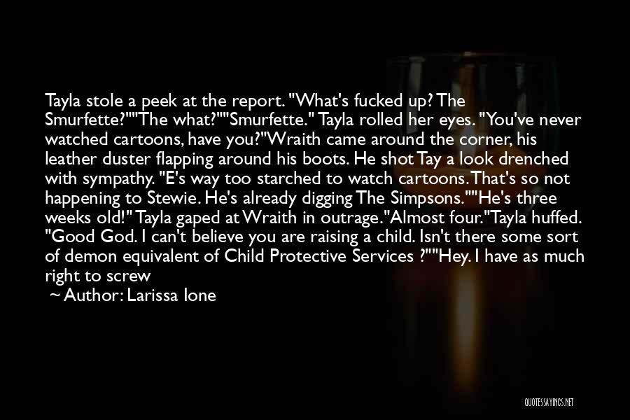 Larissa Ione Quotes: Tayla Stole A Peek At The Report. What's Fucked Up? The Smurfette?the What?smurfette. Tayla Rolled Her Eyes. You've Never Watched