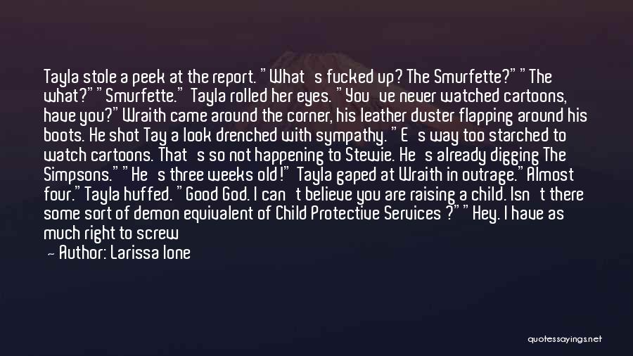 Larissa Ione Quotes: Tayla Stole A Peek At The Report. What's Fucked Up? The Smurfette?the What?smurfette. Tayla Rolled Her Eyes. You've Never Watched