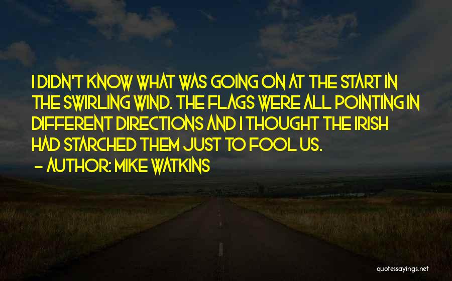 Mike Watkins Quotes: I Didn't Know What Was Going On At The Start In The Swirling Wind. The Flags Were All Pointing In