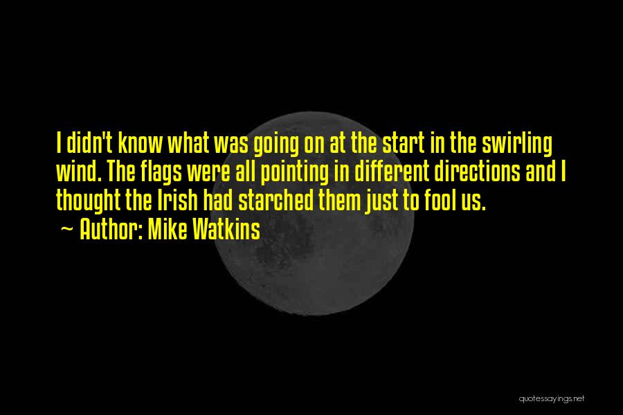 Mike Watkins Quotes: I Didn't Know What Was Going On At The Start In The Swirling Wind. The Flags Were All Pointing In