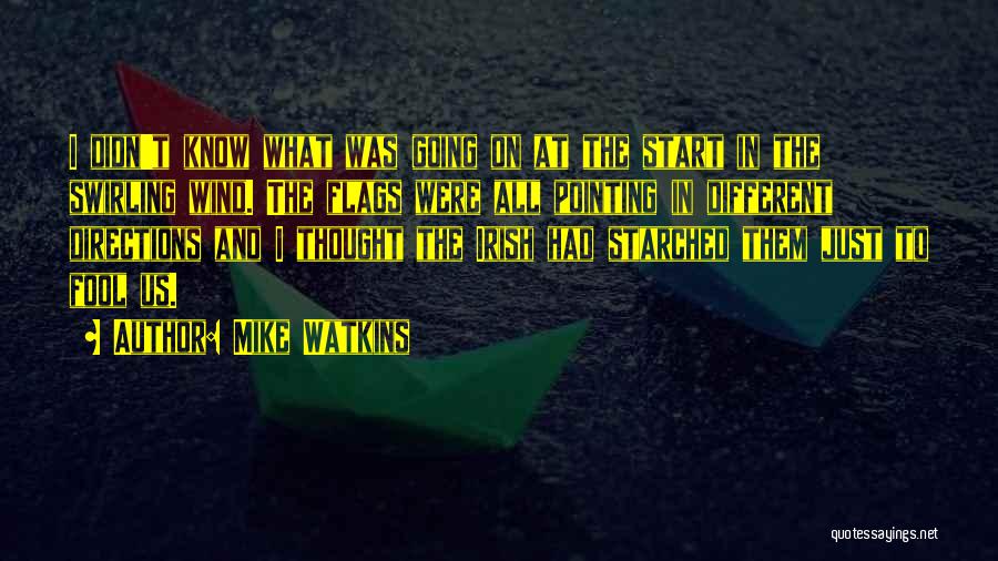 Mike Watkins Quotes: I Didn't Know What Was Going On At The Start In The Swirling Wind. The Flags Were All Pointing In