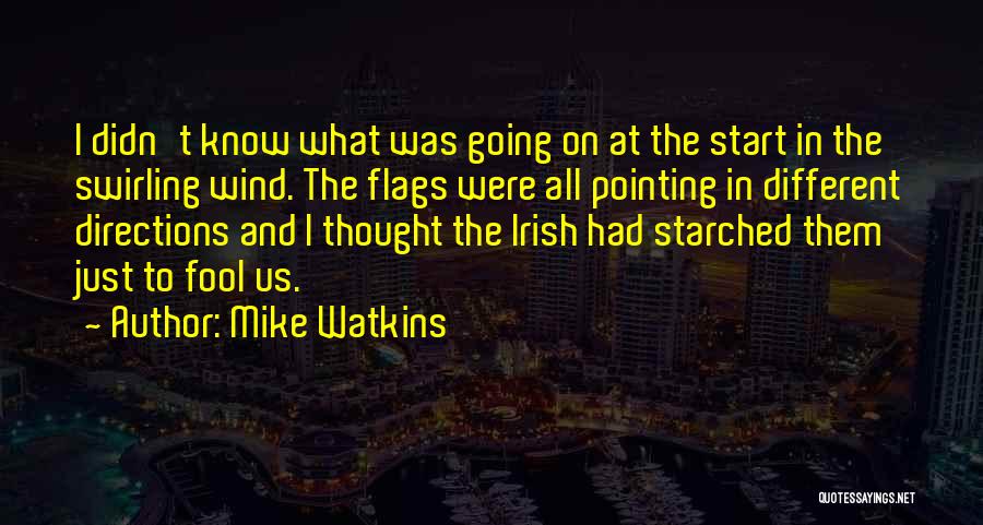 Mike Watkins Quotes: I Didn't Know What Was Going On At The Start In The Swirling Wind. The Flags Were All Pointing In
