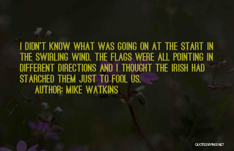 Mike Watkins Quotes: I Didn't Know What Was Going On At The Start In The Swirling Wind. The Flags Were All Pointing In