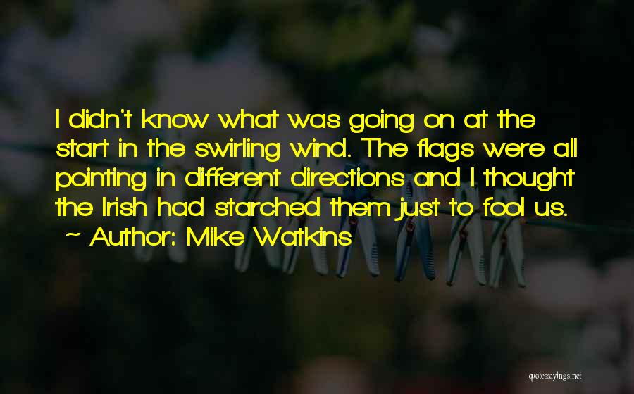 Mike Watkins Quotes: I Didn't Know What Was Going On At The Start In The Swirling Wind. The Flags Were All Pointing In