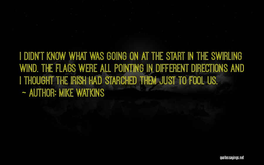 Mike Watkins Quotes: I Didn't Know What Was Going On At The Start In The Swirling Wind. The Flags Were All Pointing In
