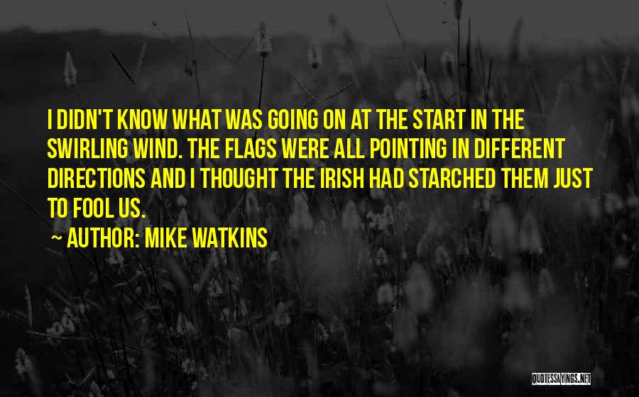 Mike Watkins Quotes: I Didn't Know What Was Going On At The Start In The Swirling Wind. The Flags Were All Pointing In