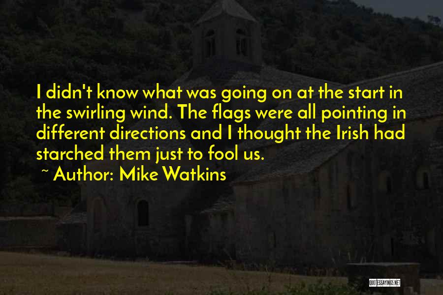 Mike Watkins Quotes: I Didn't Know What Was Going On At The Start In The Swirling Wind. The Flags Were All Pointing In