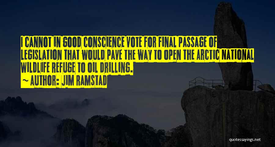 Jim Ramstad Quotes: I Cannot In Good Conscience Vote For Final Passage Of Legislation That Would Pave The Way To Open The Arctic