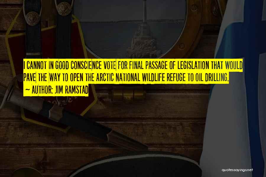Jim Ramstad Quotes: I Cannot In Good Conscience Vote For Final Passage Of Legislation That Would Pave The Way To Open The Arctic