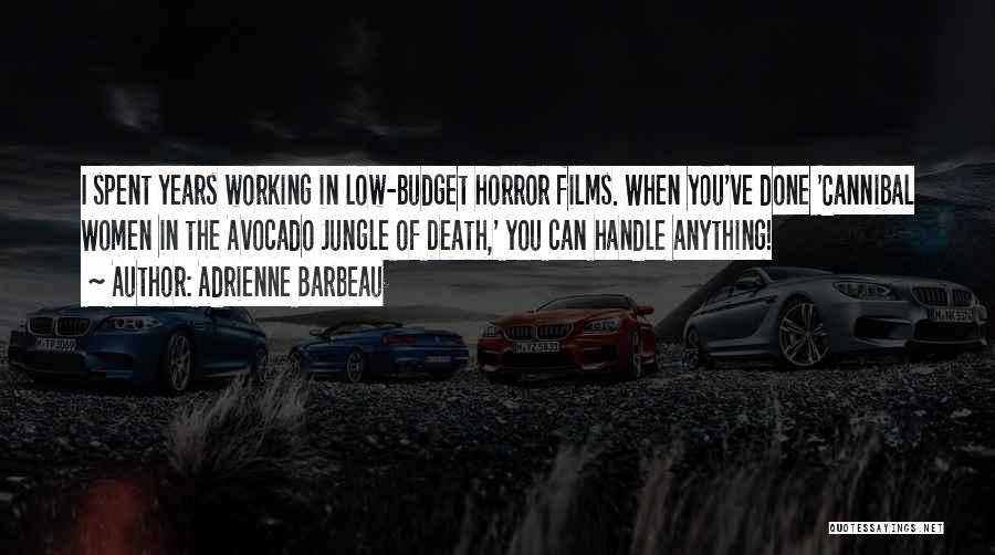 Adrienne Barbeau Quotes: I Spent Years Working In Low-budget Horror Films. When You've Done 'cannibal Women In The Avocado Jungle Of Death,' You