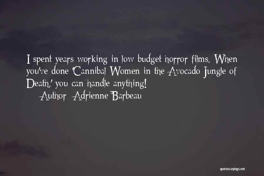 Adrienne Barbeau Quotes: I Spent Years Working In Low-budget Horror Films. When You've Done 'cannibal Women In The Avocado Jungle Of Death,' You