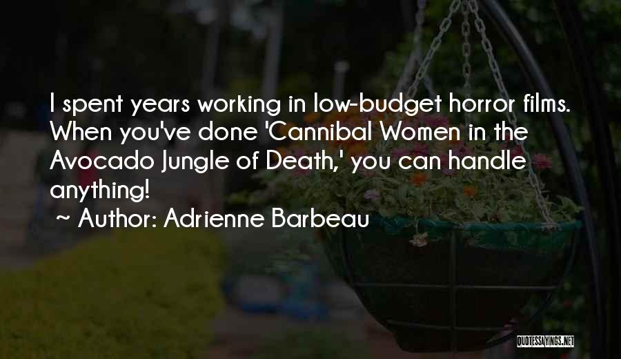 Adrienne Barbeau Quotes: I Spent Years Working In Low-budget Horror Films. When You've Done 'cannibal Women In The Avocado Jungle Of Death,' You