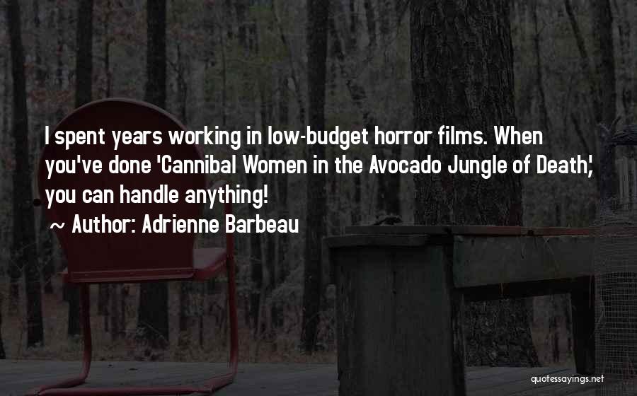 Adrienne Barbeau Quotes: I Spent Years Working In Low-budget Horror Films. When You've Done 'cannibal Women In The Avocado Jungle Of Death,' You