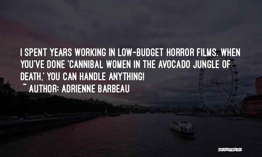 Adrienne Barbeau Quotes: I Spent Years Working In Low-budget Horror Films. When You've Done 'cannibal Women In The Avocado Jungle Of Death,' You