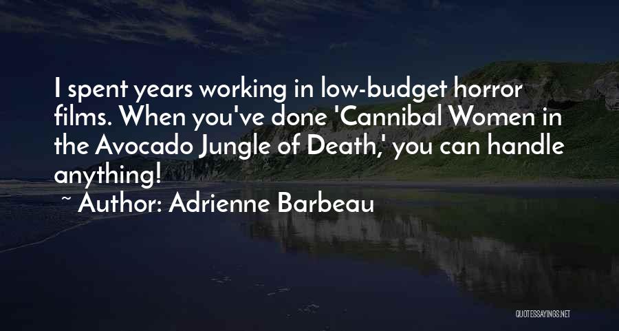 Adrienne Barbeau Quotes: I Spent Years Working In Low-budget Horror Films. When You've Done 'cannibal Women In The Avocado Jungle Of Death,' You