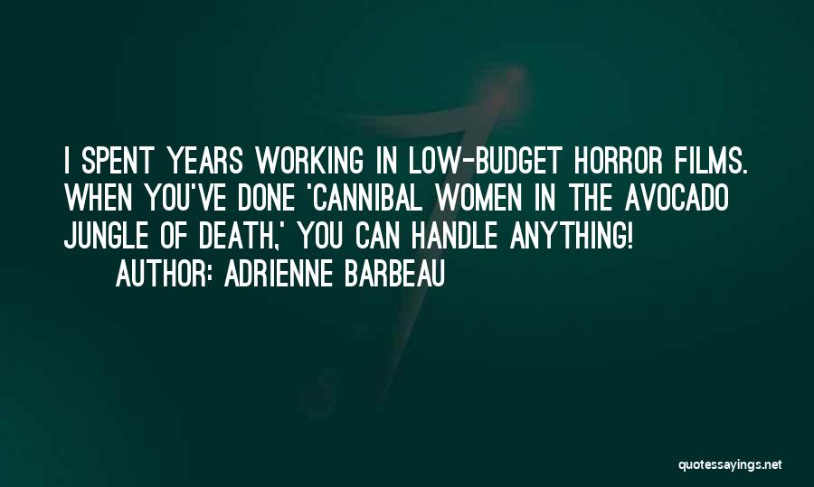 Adrienne Barbeau Quotes: I Spent Years Working In Low-budget Horror Films. When You've Done 'cannibal Women In The Avocado Jungle Of Death,' You
