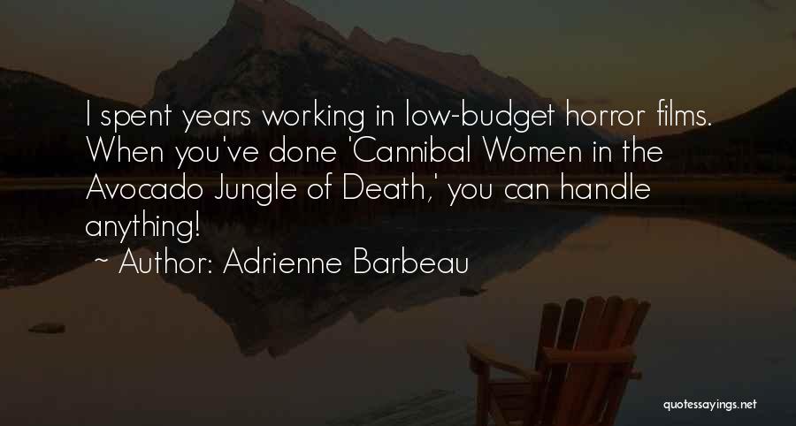 Adrienne Barbeau Quotes: I Spent Years Working In Low-budget Horror Films. When You've Done 'cannibal Women In The Avocado Jungle Of Death,' You