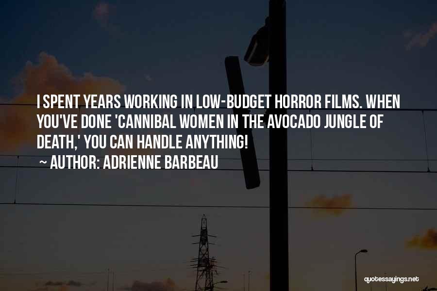 Adrienne Barbeau Quotes: I Spent Years Working In Low-budget Horror Films. When You've Done 'cannibal Women In The Avocado Jungle Of Death,' You
