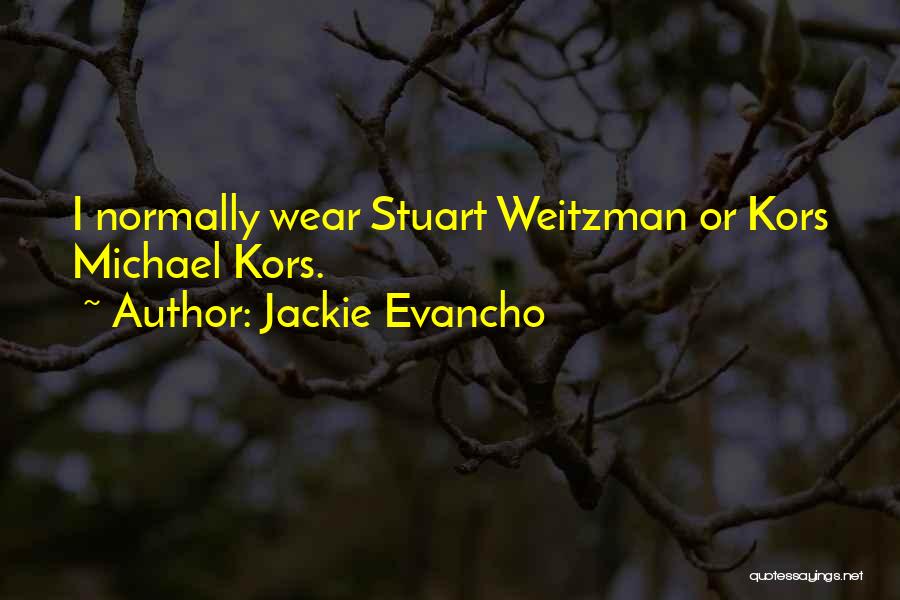 Jackie Evancho Quotes: I Normally Wear Stuart Weitzman Or Kors Michael Kors.