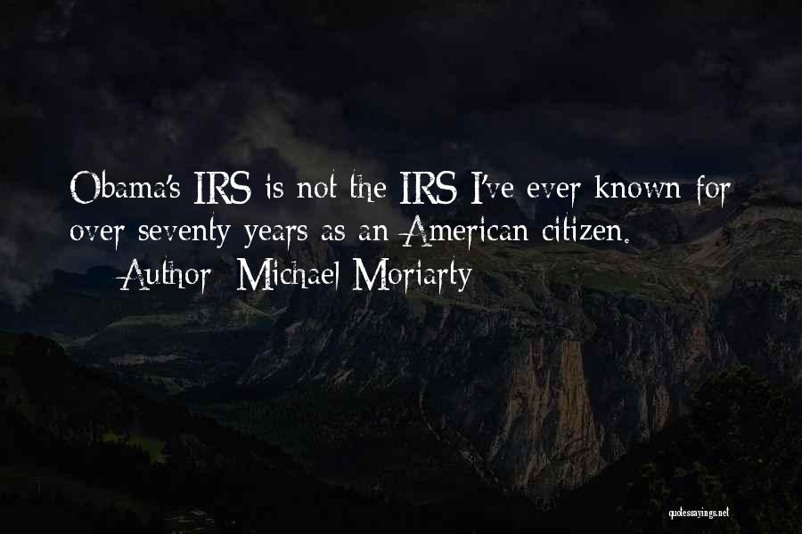 Michael Moriarty Quotes: Obama's Irs Is Not The Irs I've Ever Known For Over Seventy Years As An American Citizen.