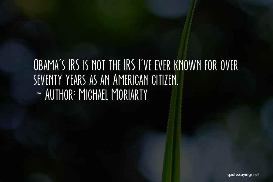 Michael Moriarty Quotes: Obama's Irs Is Not The Irs I've Ever Known For Over Seventy Years As An American Citizen.