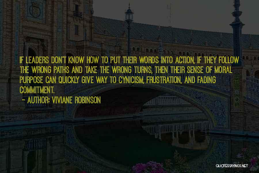 Viviane Robinson Quotes: If Leaders Don't Know How To Put Their Words Into Action, If They Follow The Wrong Paths And Take The