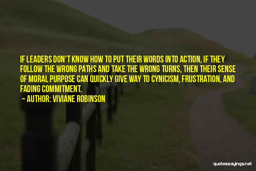 Viviane Robinson Quotes: If Leaders Don't Know How To Put Their Words Into Action, If They Follow The Wrong Paths And Take The