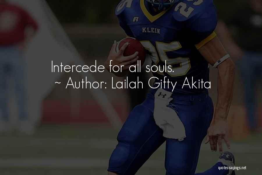 Lailah Gifty Akita Quotes: Intercede For All Souls.