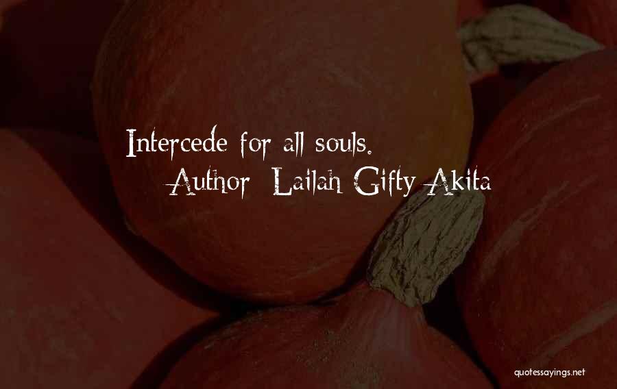 Lailah Gifty Akita Quotes: Intercede For All Souls.
