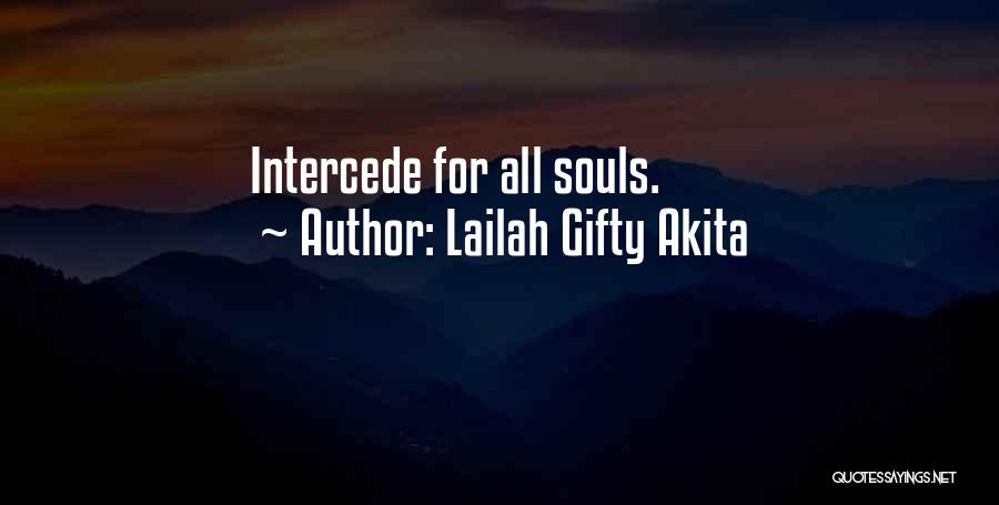 Lailah Gifty Akita Quotes: Intercede For All Souls.