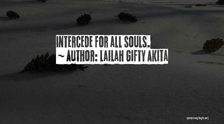 Lailah Gifty Akita Quotes: Intercede For All Souls.