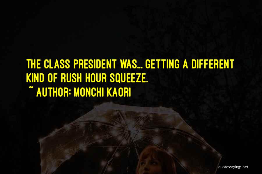 Monchi Kaori Quotes: The Class President Was... Getting A Different Kind Of Rush Hour Squeeze.