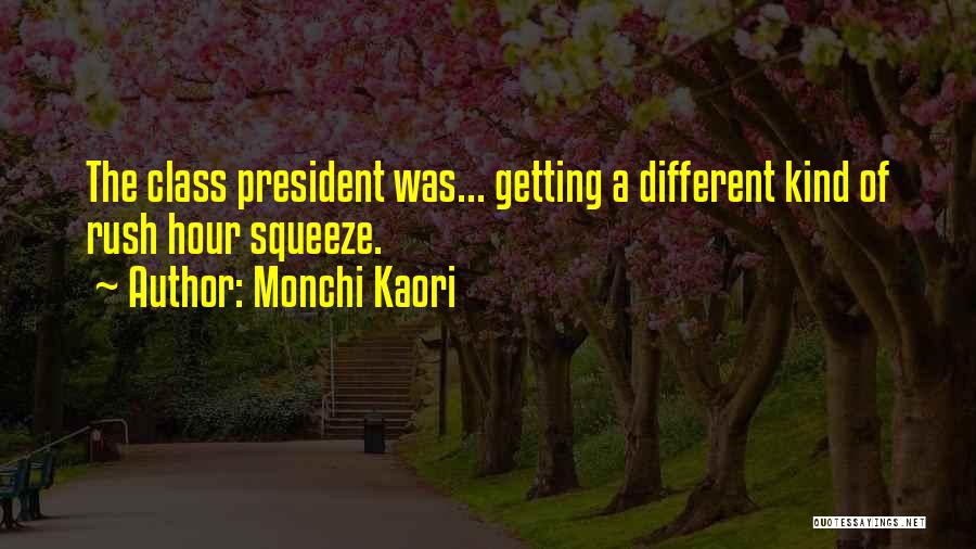 Monchi Kaori Quotes: The Class President Was... Getting A Different Kind Of Rush Hour Squeeze.