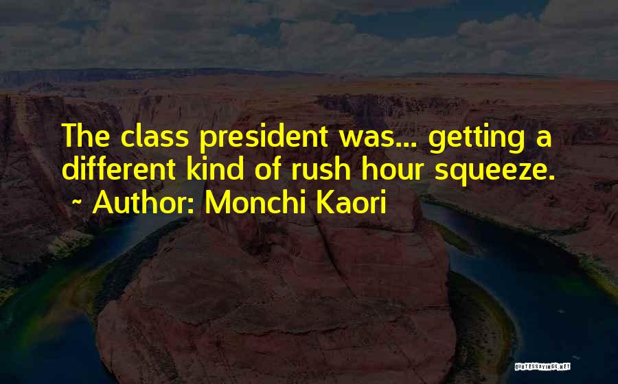 Monchi Kaori Quotes: The Class President Was... Getting A Different Kind Of Rush Hour Squeeze.