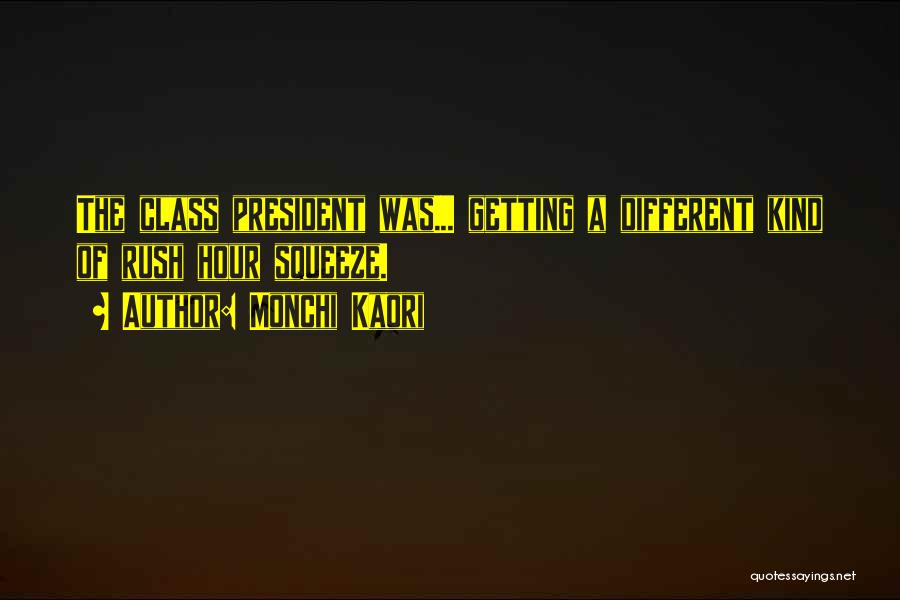 Monchi Kaori Quotes: The Class President Was... Getting A Different Kind Of Rush Hour Squeeze.