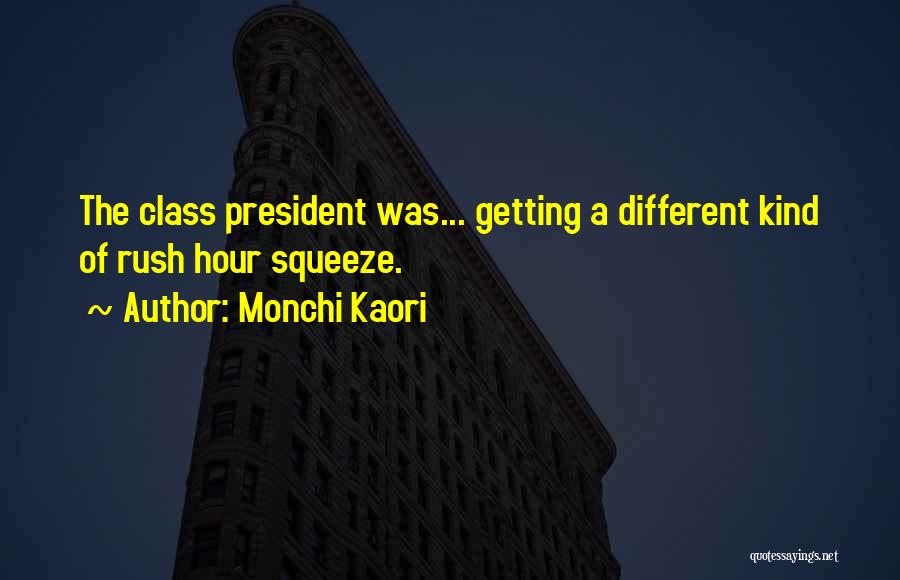 Monchi Kaori Quotes: The Class President Was... Getting A Different Kind Of Rush Hour Squeeze.