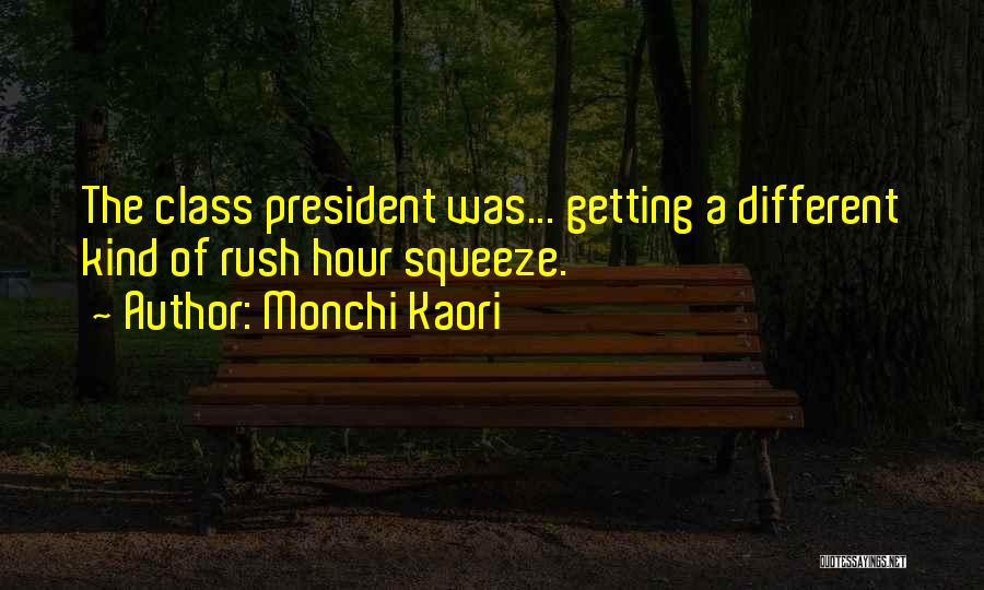 Monchi Kaori Quotes: The Class President Was... Getting A Different Kind Of Rush Hour Squeeze.