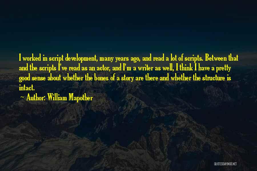 William Mapother Quotes: I Worked In Script Development, Many Years Ago, And Read A Lot Of Scripts. Between That And The Scripts I've