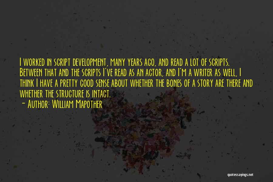 William Mapother Quotes: I Worked In Script Development, Many Years Ago, And Read A Lot Of Scripts. Between That And The Scripts I've