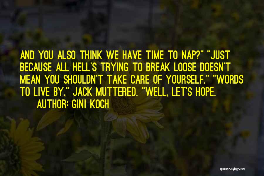 Gini Koch Quotes: And You Also Think We Have Time To Nap? Just Because All Hell's Trying To Break Loose Doesn't Mean You