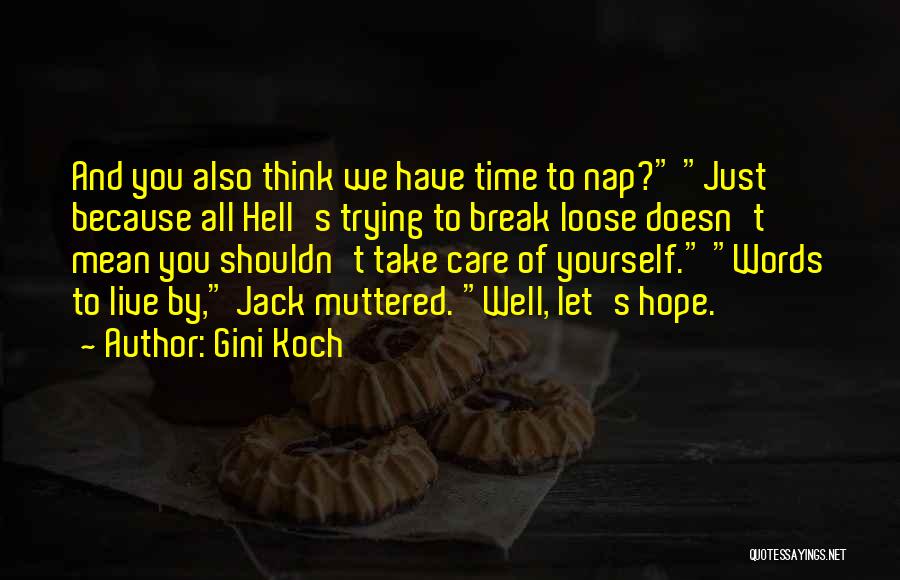 Gini Koch Quotes: And You Also Think We Have Time To Nap? Just Because All Hell's Trying To Break Loose Doesn't Mean You