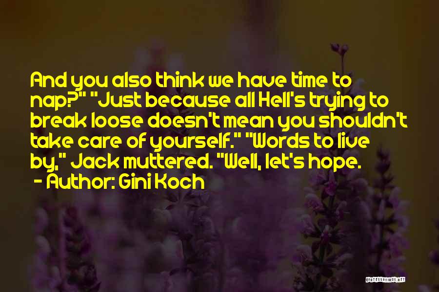 Gini Koch Quotes: And You Also Think We Have Time To Nap? Just Because All Hell's Trying To Break Loose Doesn't Mean You