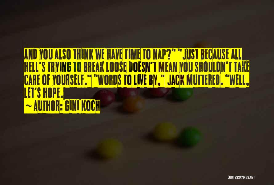 Gini Koch Quotes: And You Also Think We Have Time To Nap? Just Because All Hell's Trying To Break Loose Doesn't Mean You