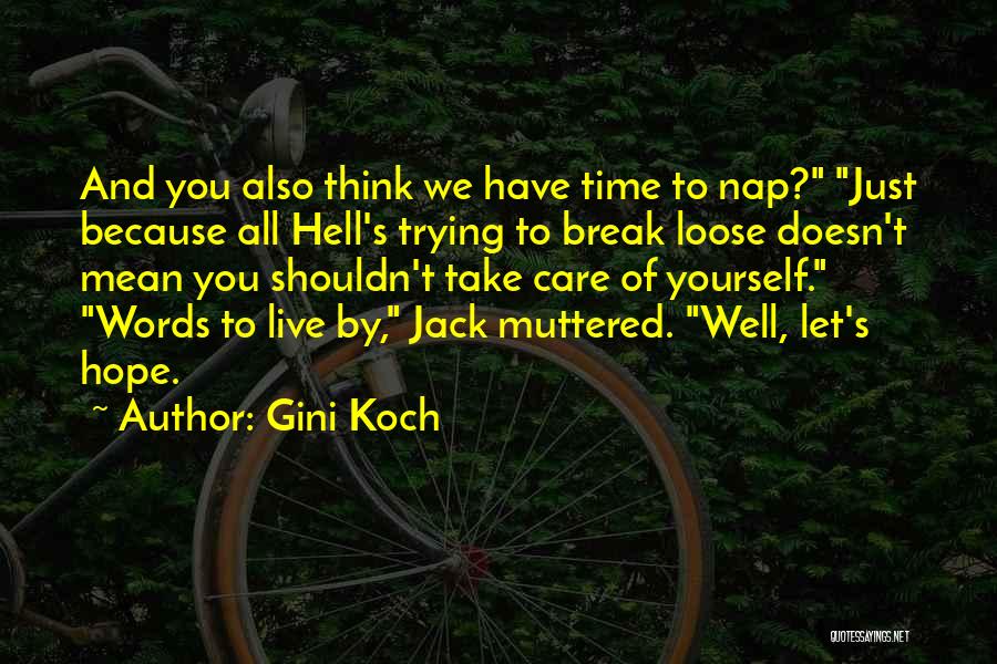 Gini Koch Quotes: And You Also Think We Have Time To Nap? Just Because All Hell's Trying To Break Loose Doesn't Mean You