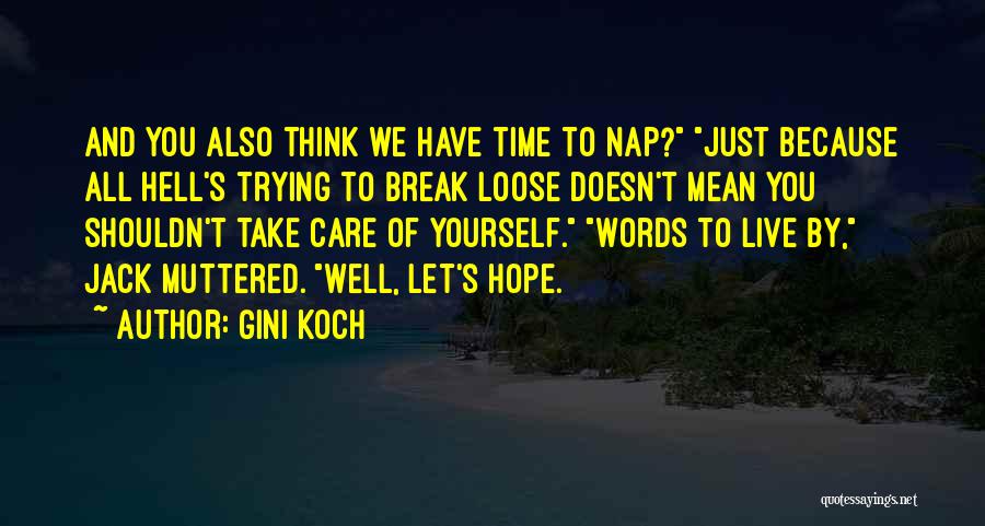 Gini Koch Quotes: And You Also Think We Have Time To Nap? Just Because All Hell's Trying To Break Loose Doesn't Mean You