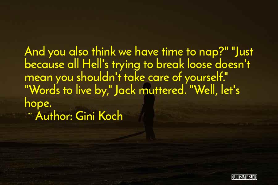 Gini Koch Quotes: And You Also Think We Have Time To Nap? Just Because All Hell's Trying To Break Loose Doesn't Mean You