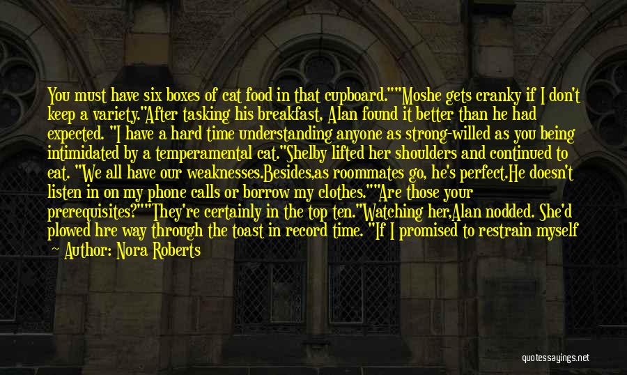 Nora Roberts Quotes: You Must Have Six Boxes Of Cat Food In That Cupboard.moshe Gets Cranky If I Don't Keep A Variety.after Tasking